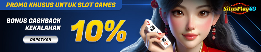 SITUSPLAY69 - BONUS CASHBACK SLOT GAMES MINGGUAN TANPA BATAS (UNLIMITED)