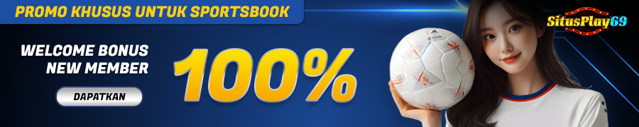 SITUSPLAY69 - WELCOME BONUS NEW MEMBER 100% – SPORTSBOOK