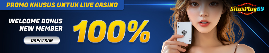 SITUSPLAY69 - WELCOME BONUS NEW MEMBER 100% – LIVE CASINO