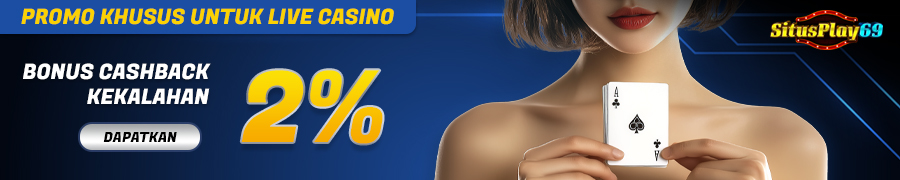 SITUSPLAY69 - BONUS CASHBACK 2% – LIVE CASINO